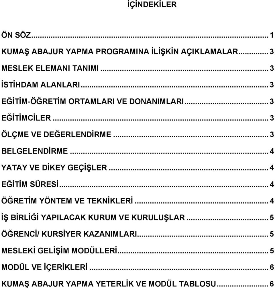 .. 4 YATAY VE DİKEY GEÇİŞLER... 4 EĞİTİM SÜRESİ... 4 ÖĞRETİM YÖNTEM VE TEKNİKLERİ... 4 İŞ BİRLİĞİ YAPILACAK KURUM VE KURULUŞLAR.