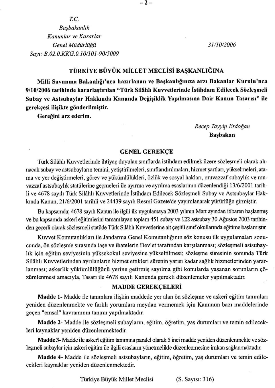 10/101-90/5009 TÜRKİYE BÜYÜK MİLLET MECLİSİ BAŞKANLIĞINA Milli Savunma Bakanlığı'nca hazırlanan ve Başkanlığınıza arzı Bakanlar Kurulu'nca 9/10/2006 tarihinde kararlaştırılan "Türk Silâhlı