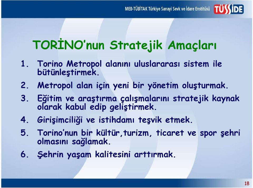 Eğitim ve araştırma çalışmalarını stratejik kaynak olarak kabul edip geliştirmek. 4.