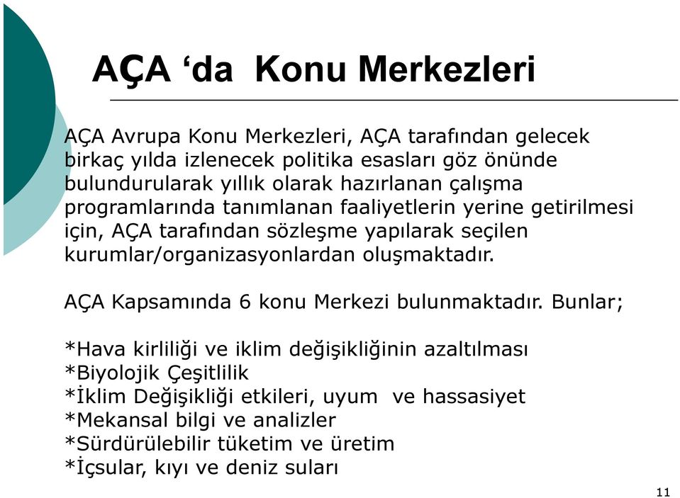 kurumlar/organizasyonlardan l oluşmaktadır. AÇA Kapsamında 6 konu Merkezi bulunmaktadır.