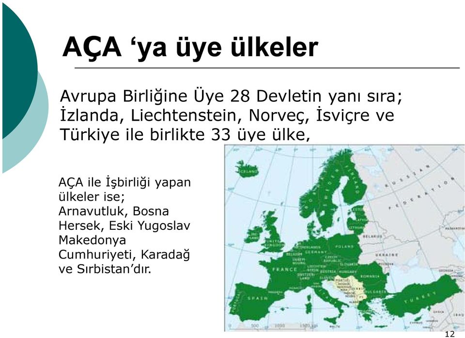33 üye ülke, AÇA ile İşbirliği yapan ülkeler ise; Arnavutluk, Bosna