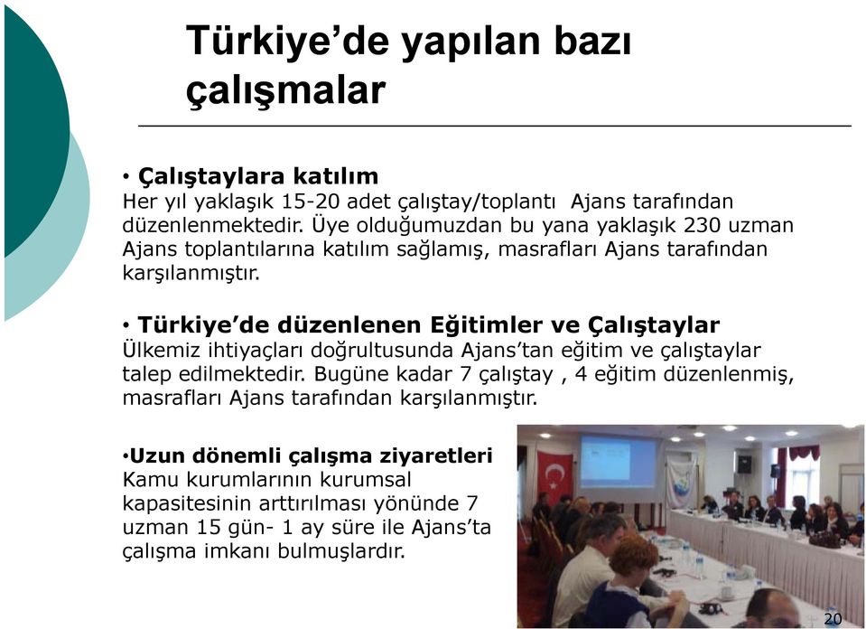 Türkiye de düzenlenen Eğitimler ve Çalıştaylar Ülkemiz ihtiyaçları doğrultusunda Ajans tan eğitim ve çalıştaylar talep edilmektedir.