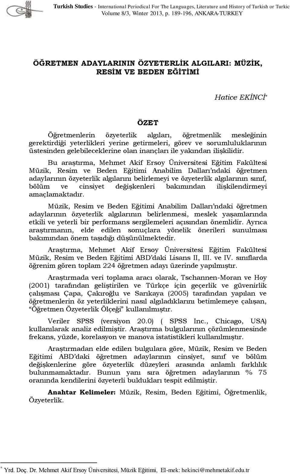 yerine getirmeleri, görev ve sorumluluklarının üstesinden gelebileceklerine olan inançları ile yakından ilişkilidir.