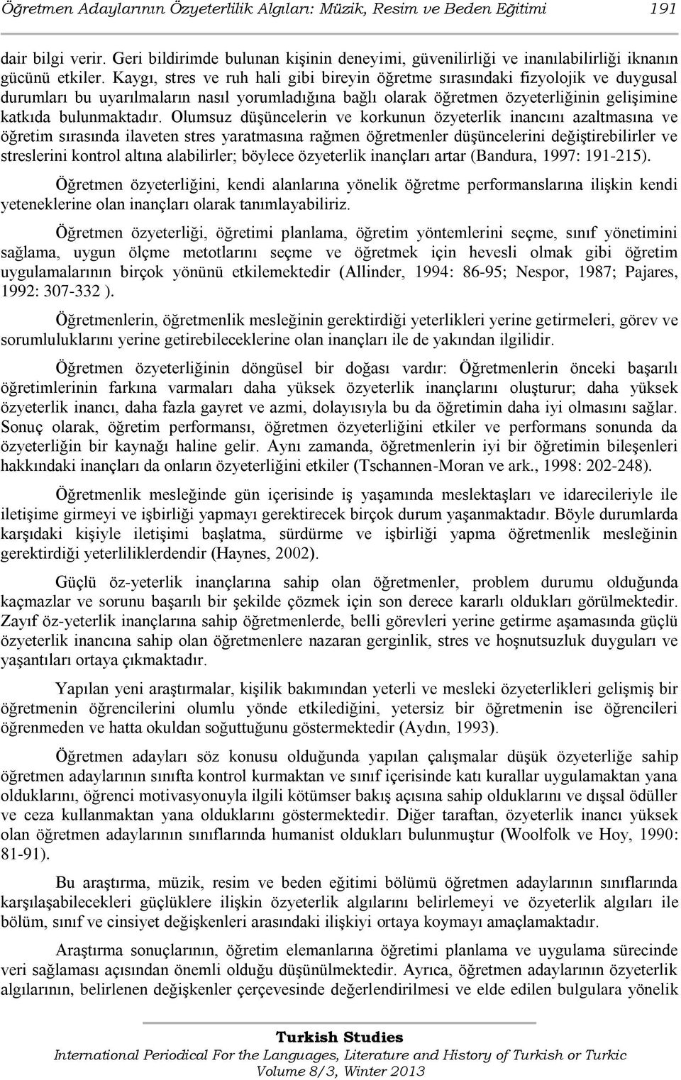 Olumsuz düşüncelerin ve korkunun özyeterlik inancını azaltmasına ve öğretim sırasında ilaveten stres yaratmasına rağmen öğretmenler düşüncelerini değiştirebilirler ve streslerini kontrol altına