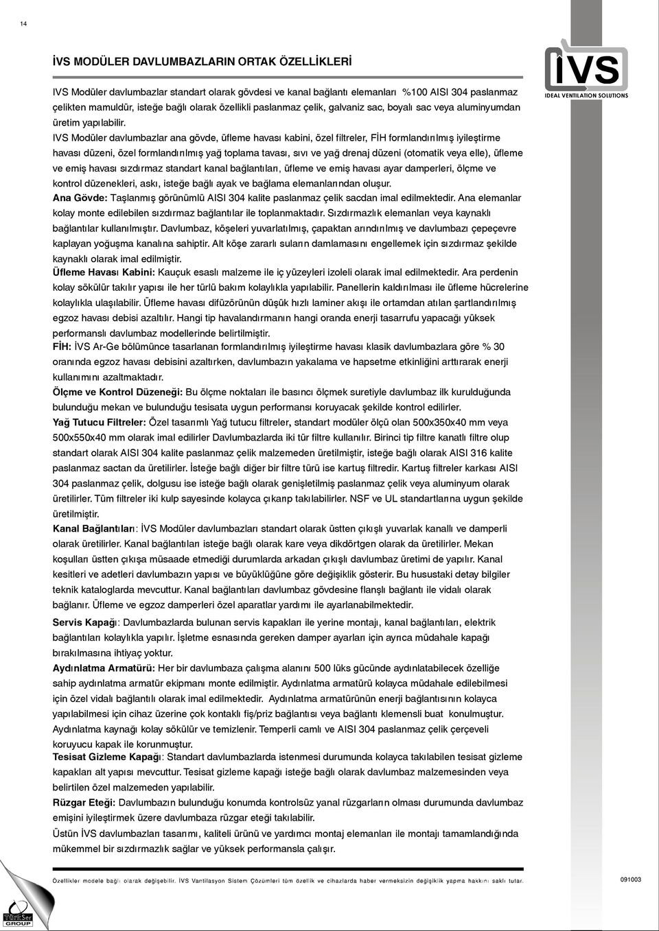 IVS Modüler davlumbazlar ana gövde, üfleme havas ı kabini, özel filtreler, FÝH formlandırılmı þ iyileþtirme havas ı düzeni, özel formlandırılmıþ yað toplama tavas ı, sıv ı ve yað drenaj düzeni