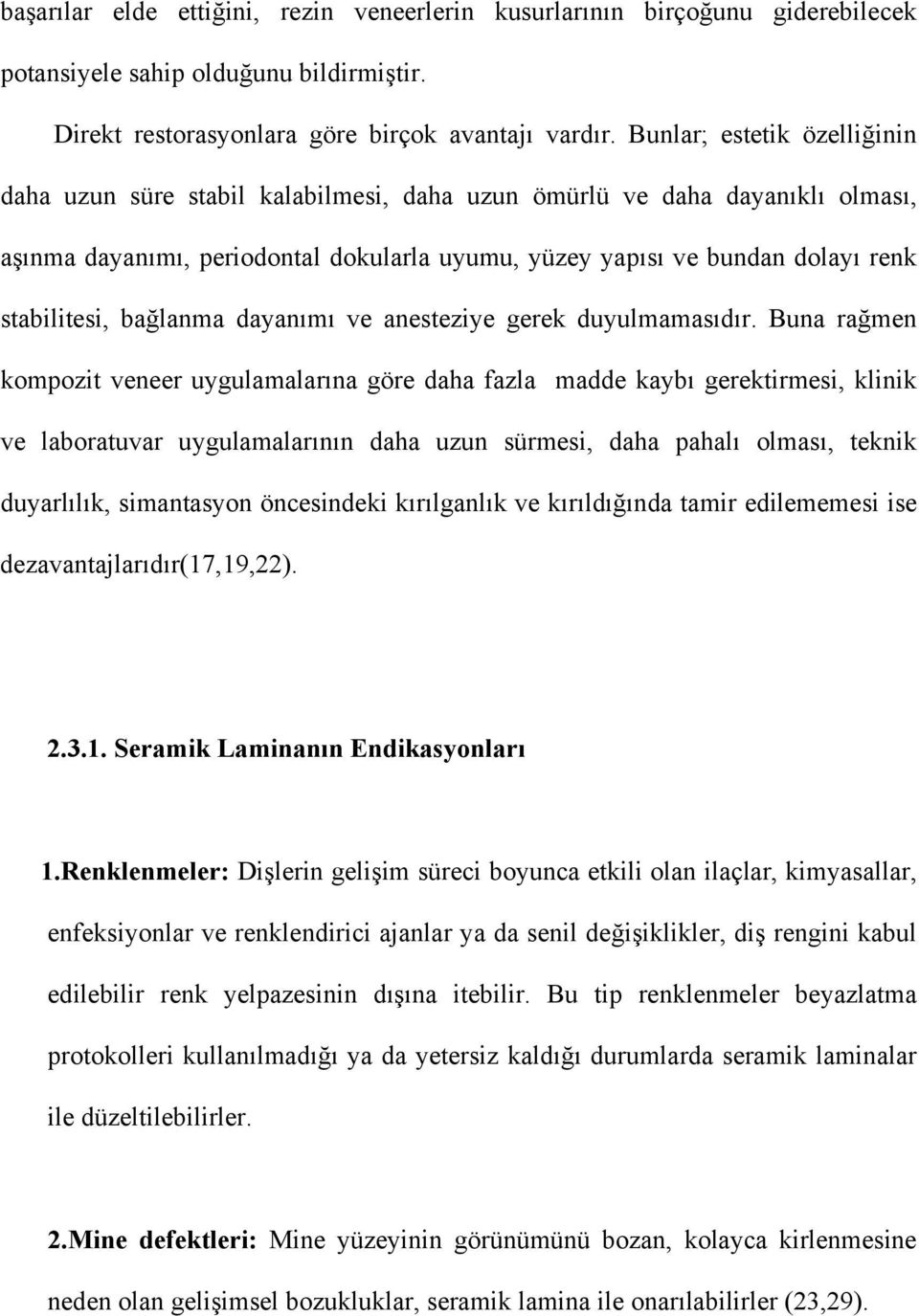 bağlanma dayanımı ve anesteziye gerek duyulmamasıdır.