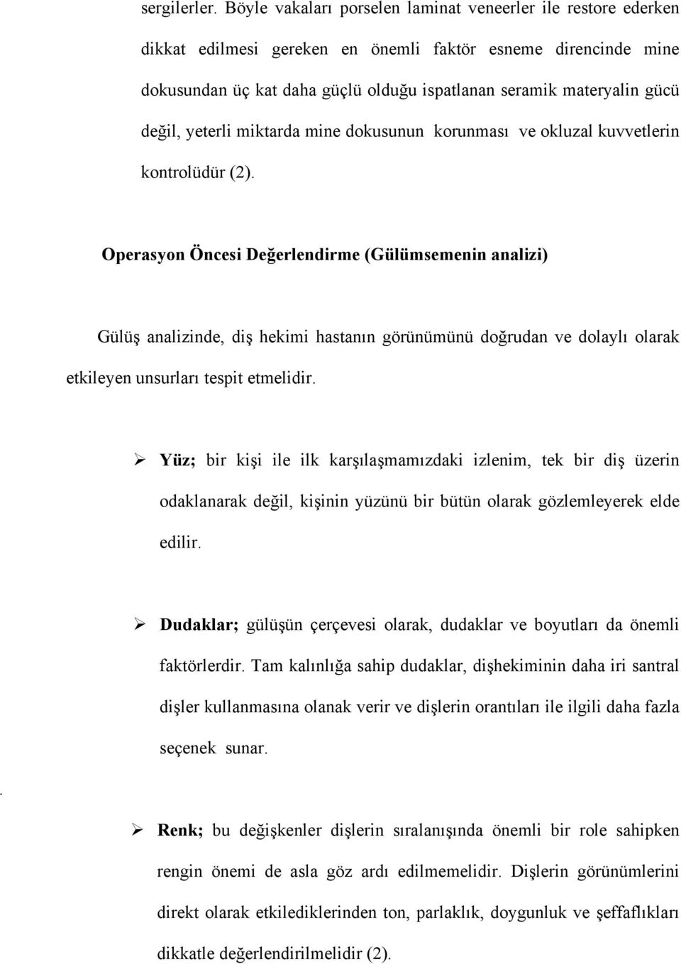 değil, yeterli miktarda mine dokusunun korunması ve okluzal kuvvetlerin kontrolüdür (2).