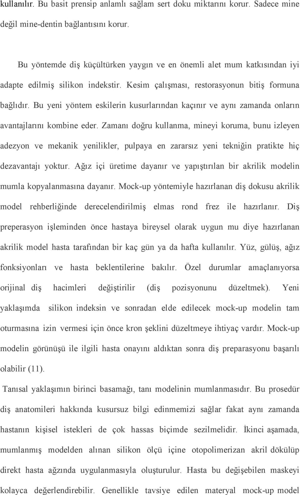 Bu yeni yöntem eskilerin kusurlarından kaçınır ve aynı zamanda onların avantajlarını kombine eder.