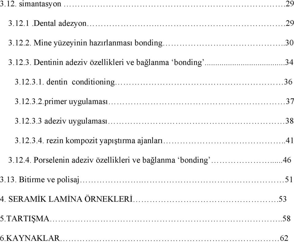 .41 3.12.4. Porselenin adeziv özellikleri ve bağlanma bonding...46 3.13. Bitirme ve polisaj. 51 4.