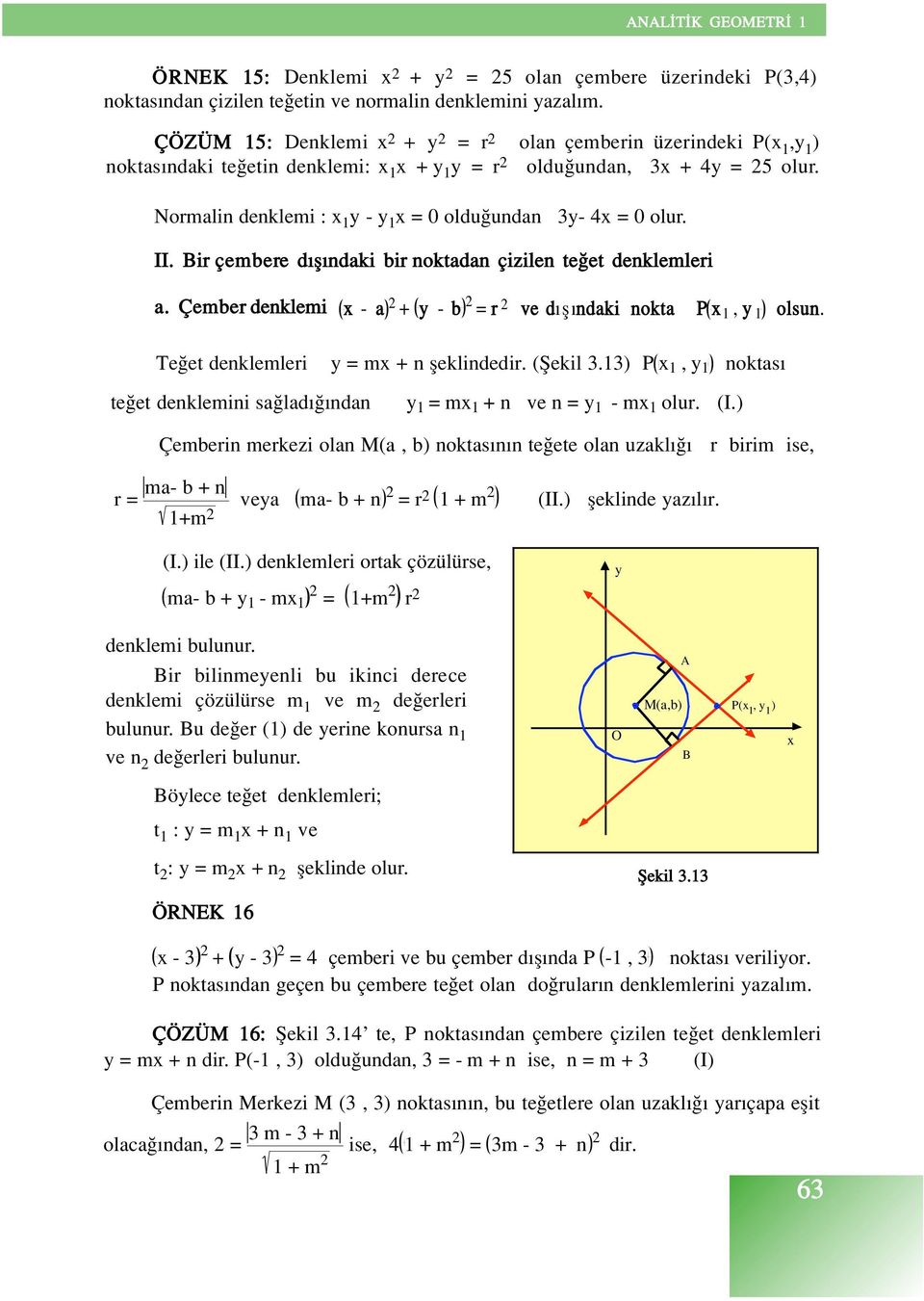 Bir çembere d fl ndaki bir noktadan çizilen te et denklemleri a. Ç e m b e r d e n k l e m i - a + - b = r ve d fl ndaki nokta P 1, 1 olsun.