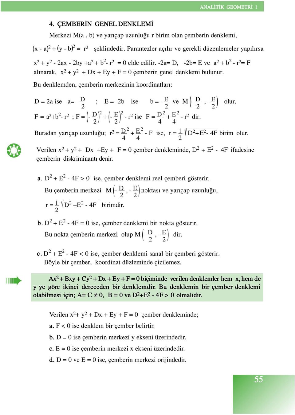 Bu denklemden, çemberin merkezinin koordinatlar : D = a ise a= - D ; E = -b ise b = - E ve M - D, - E olur. F = a +b - r ; F = - D + - E - r ise F = D + E - r dir.