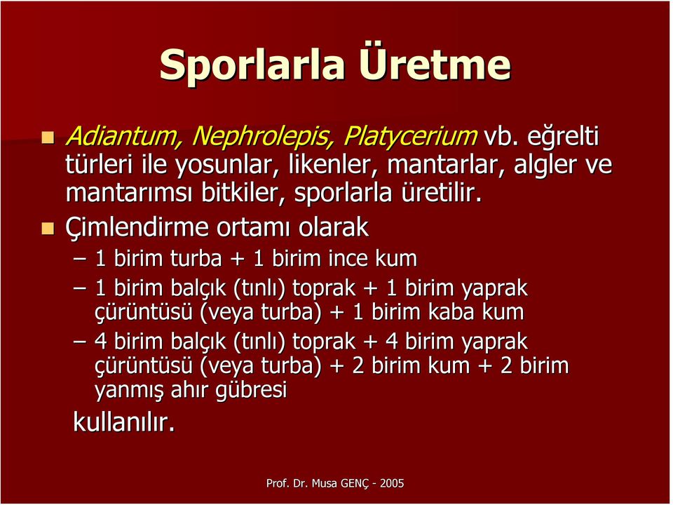 Çimlendirme ortamı olarak 1 birim turba + 1 birim ince kum 1 birim balçık k (tınl nlı) ) toprak + 1 birim yaprak