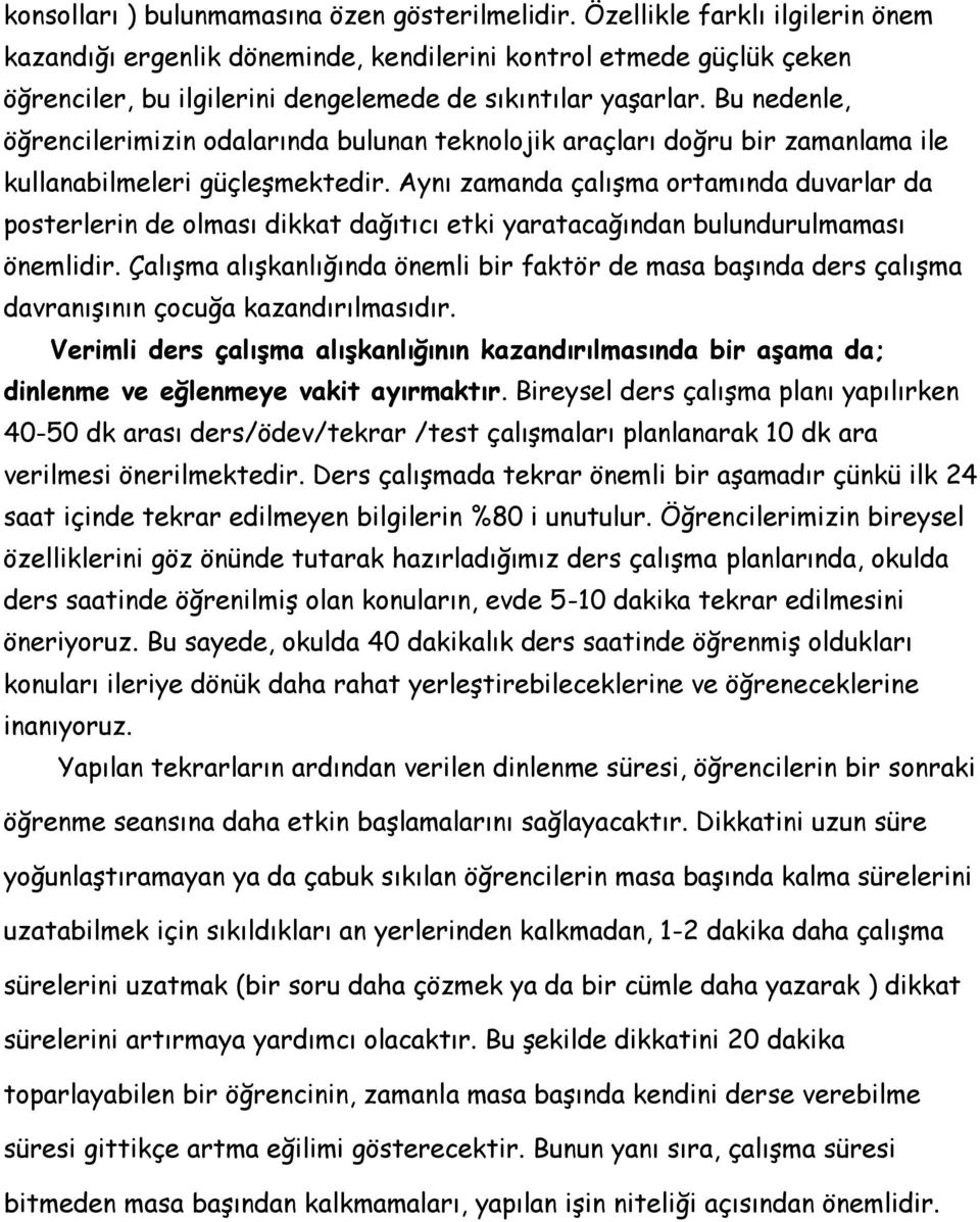 Bu nedenle, öğrencilerimizin odalarında bulunan teknolojik araçları doğru bir zamanlama ile kullanabilmeleri güçleşmektedir.