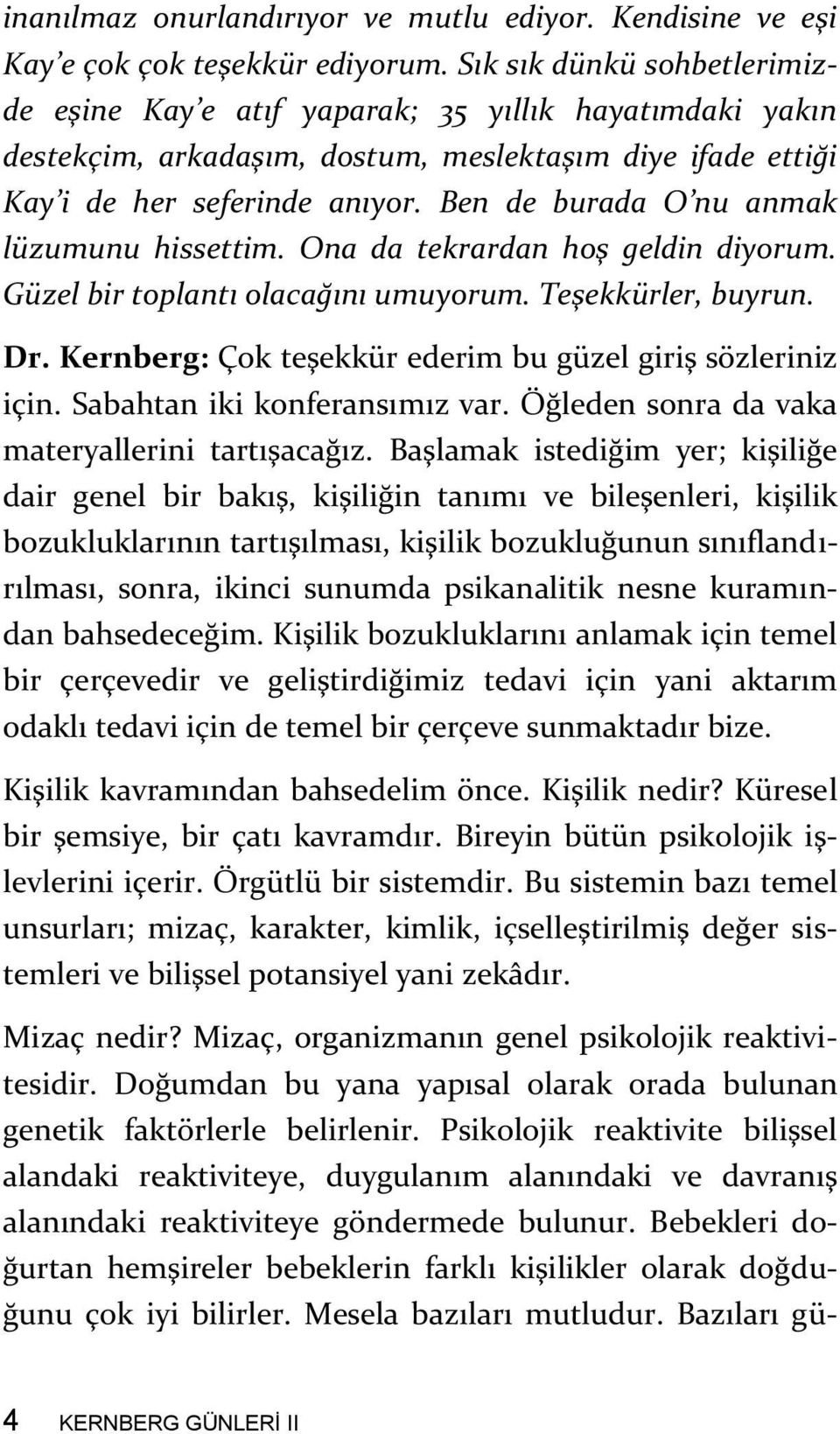 Ben de burada O nu anmak lüzumunu hissettim. Ona da tekrardan hoş geldin diyorum. Güzel bir toplantı olacağını umuyorum. Teşekkürler, buyrun. Dr.