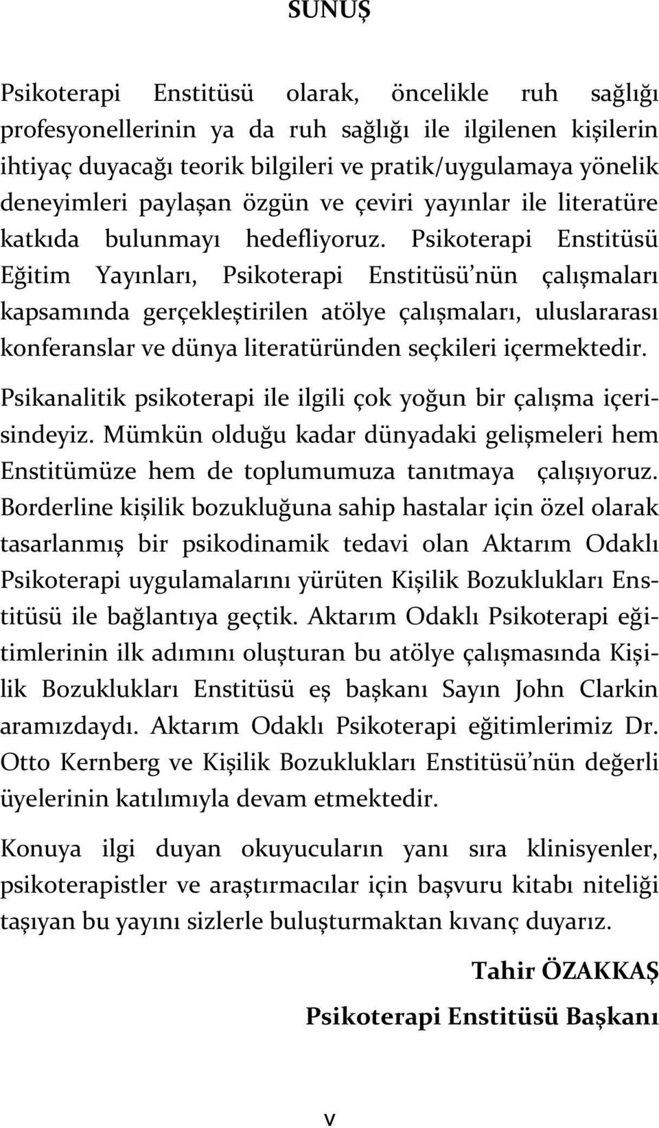 Psikoterapi Enstitüsü Eğitim Yayınları, Psikoterapi Enstitüsü nün çalışmaları kapsamında gerçekleştirilen atölye çalışmaları, uluslararası konferanslar ve dünya literatüründen seçkileri içermektedir.