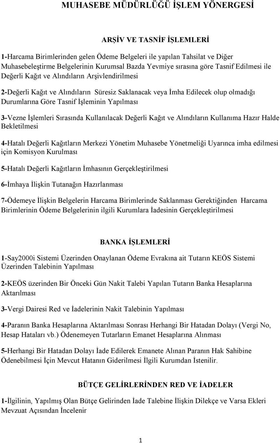 3-Vezne İşlemleri Sırasında Kullanılacak Değerli Kağıt ve Alındıların Kullanıma Hazır Halde Bekletilmesi 4-Hatalı Değerli Kağıtların Merkezi Yönetim Muhasebe Yönetmeliği Uyarınca imha edilmesi için