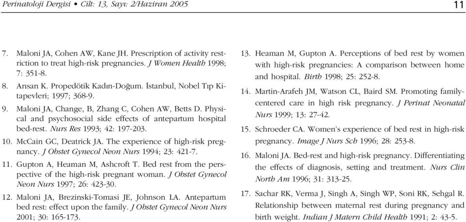 The experiece of high-risk pregacy. J Obstet Gyecol Neo Nurs 1; : 1-.. Gupto A, Heama M, Ashcroft T. Bed rest from the perspective of the high-risk pregat woma. J Obstet Gyecol Neo Nurs 1; : -.
