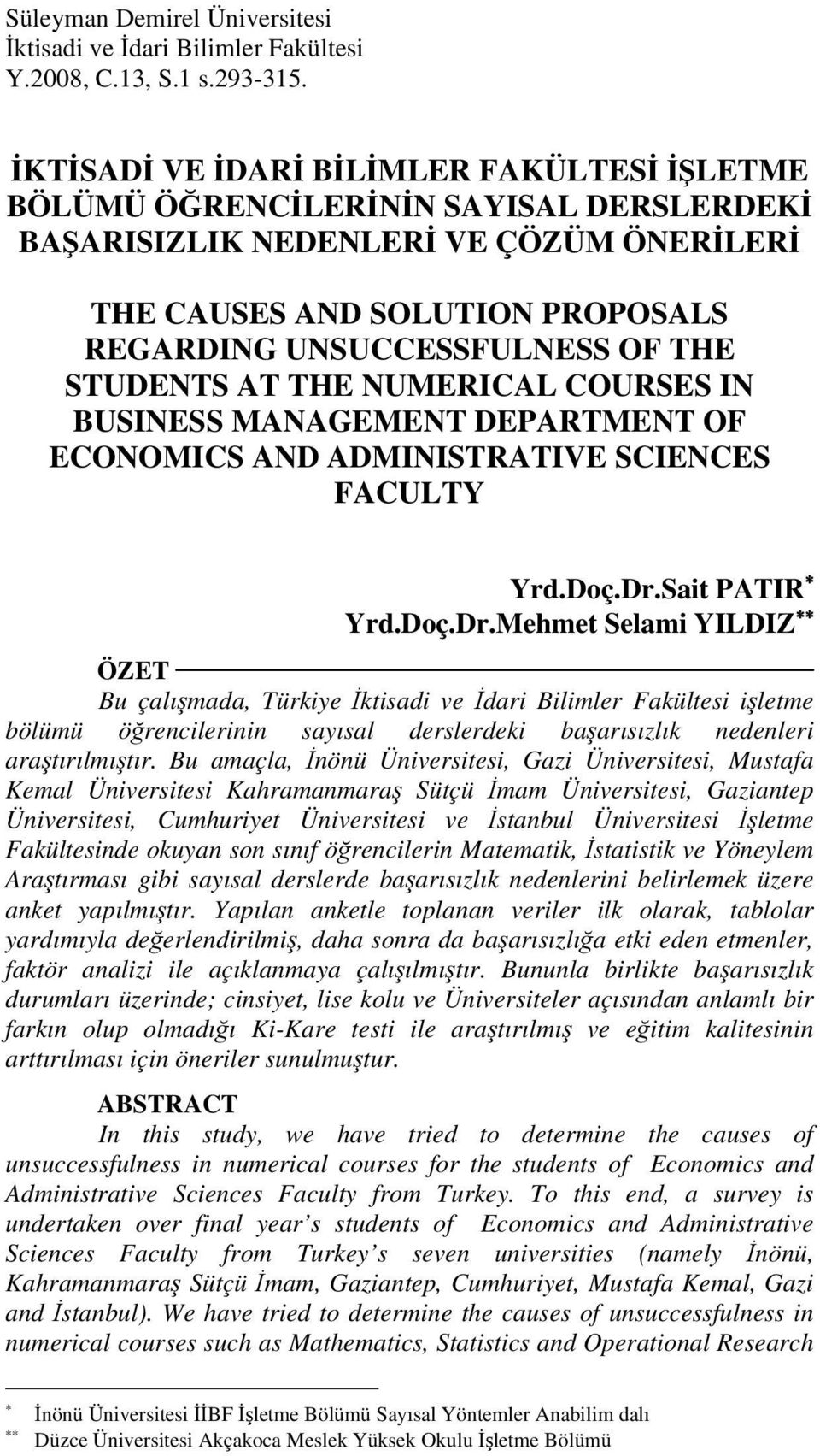 STUDENTS AT THE NUMERICAL COURSES IN BUSINESS MANAGEMENT DEPARTMENT OF ECONOMICS AND ADMINISTRATIVE SCIENCES FACULTY Yrd.Doç.Dr.