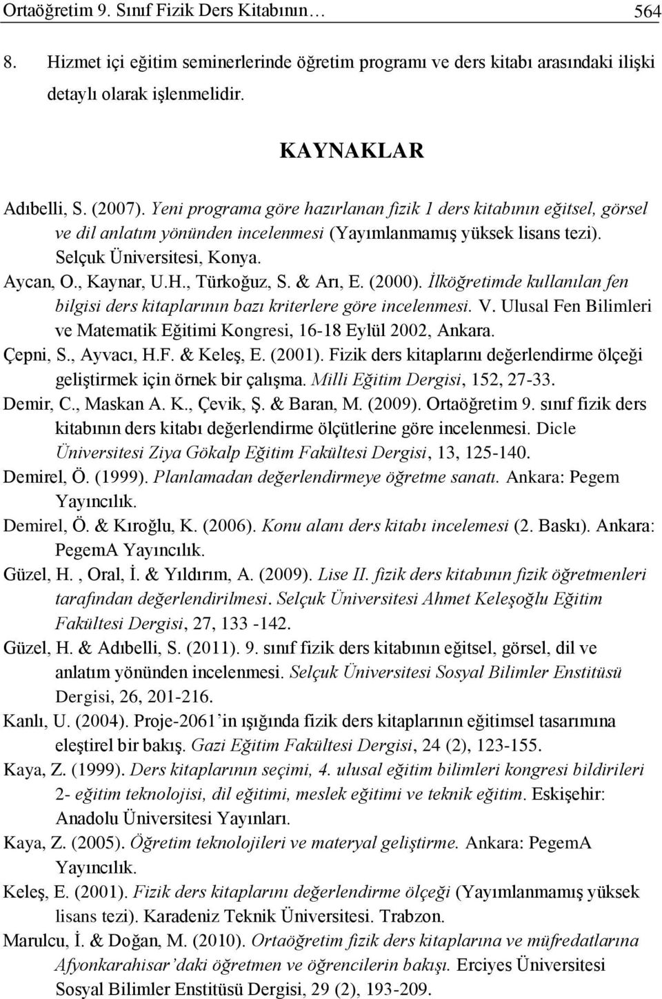 , Türkoğuz, S. & Arı, E. (2000). İlköğretimde kullanılan fen bilgisi ders kitaplarının bazı kriterlere göre incelenmesi. V.