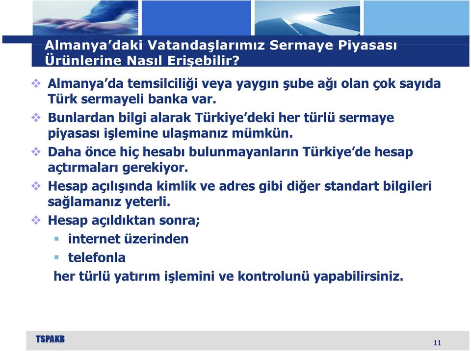 Bunlardan bilgi alarak Türkiye deki her türlü sermaye piyasası işlemine ulaşmanız mümkün.