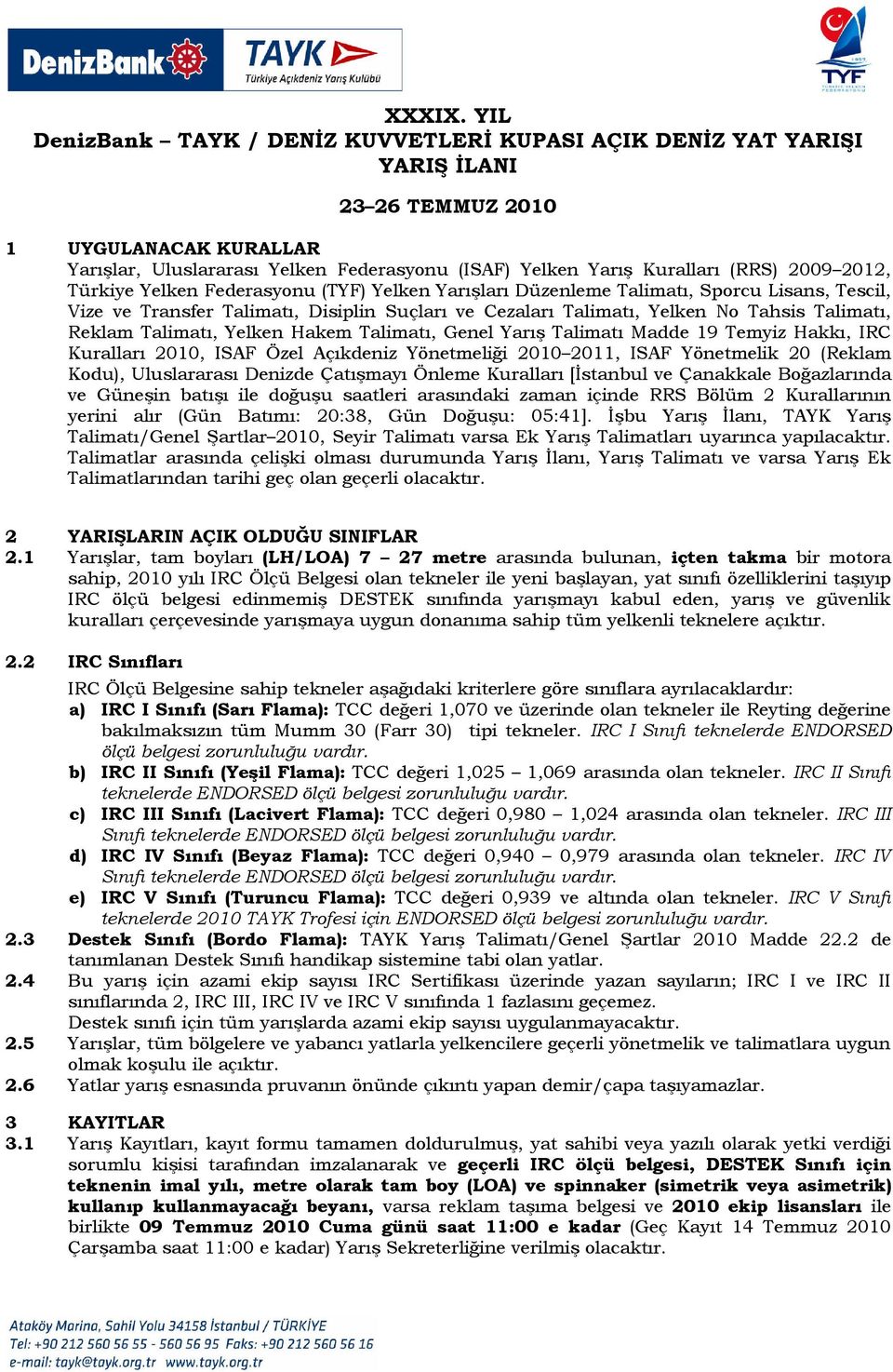 2009 2012, Türkiye Yelken Federasyonu (TYF) Yelken Yarışları Düzenleme Talimatı, Sporcu Lisans, Tescil, Vize ve Transfer Talimatı, Disiplin Suçları ve Cezaları Talimatı, Yelken No Tahsis Talimatı,