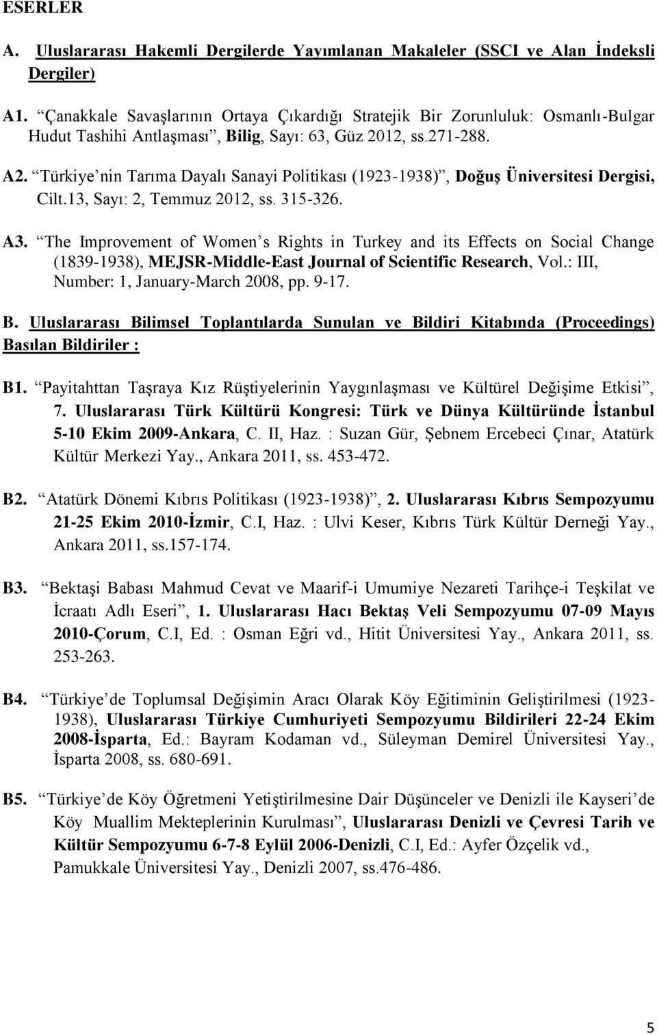 Türkiye nin Tarıma Dayalı Sanayi Politikası (1923-1938), Doğuş Üniversitesi Dergisi, Cilt.13, Sayı: 2, Temmuz 2012, ss. 315-326. A3.