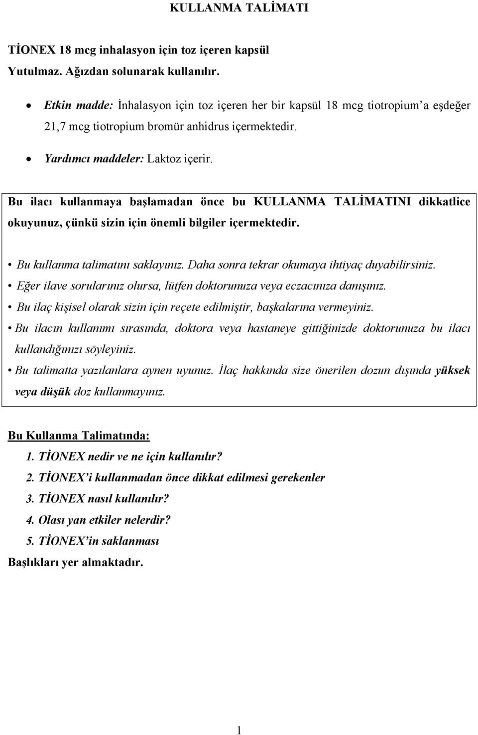 Bu ilacı kullanmaya başlamadan önce bu KULLANMA TALİMATINI dikkatlice okuyunuz, çünkü sizin için önemli bilgiler içermektedir. Bu kullanma talimatını saklayınız.