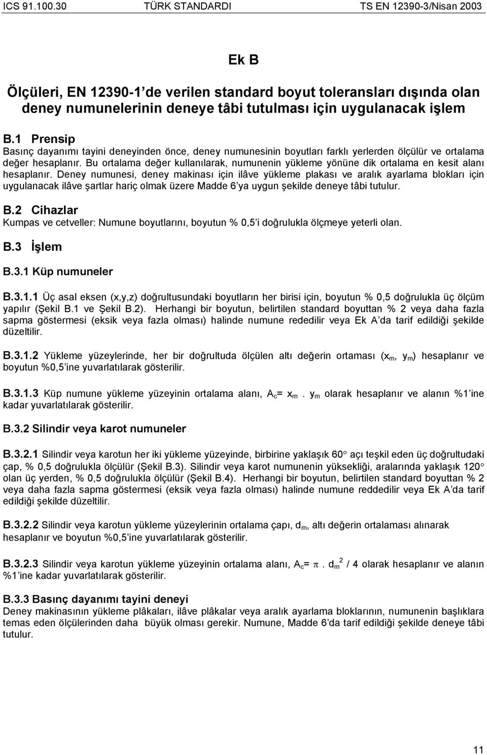 Bu ortalama değer kullanılarak, numunenin yükleme yönüne dik ortalama en kesit alanı hesaplanır.