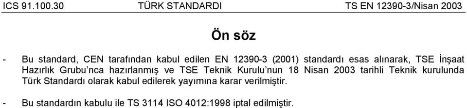 Nisan 2003 tarihli Teknik kurulunda Türk Standardı olarak kabul edilerek yayımına