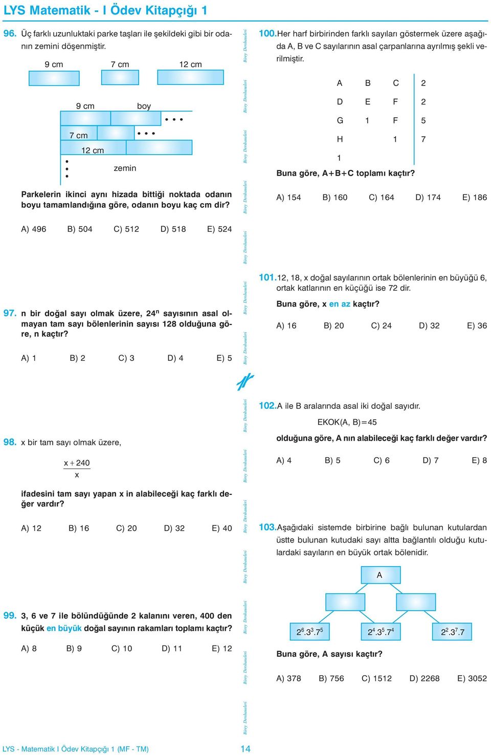 n bir doðal sayý olmak üzere, 4 n sayýsýnýn asal olmayan tam sayý bölenlerinin sayýsý 8 olduðuna göre, n kaçtýr? A) B) C) 3 D) 4 E) 5 00.