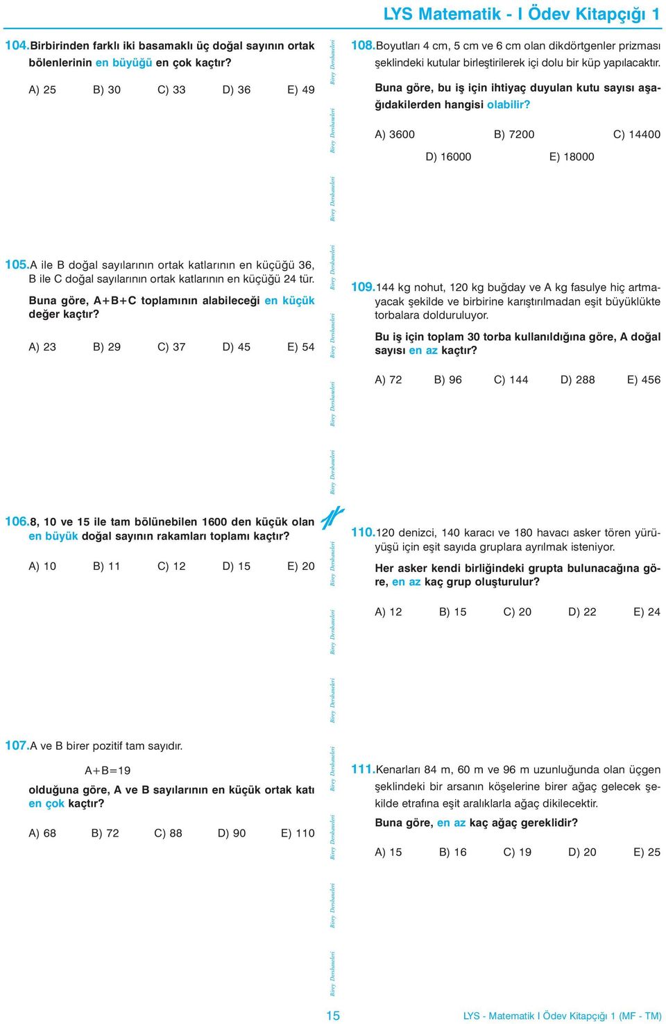 A) 3 B) 9 C) 37 D) 45 E) 54 LYS Matematik - I Ödev Kitapçýðý 08.Boyutlarý 4 cm, 5 cm ve 6 cm olan dikdörtgenler prizmasý þeklindeki kutular birleþtirilerek içi dolu bir küp yapýlacaktýr.