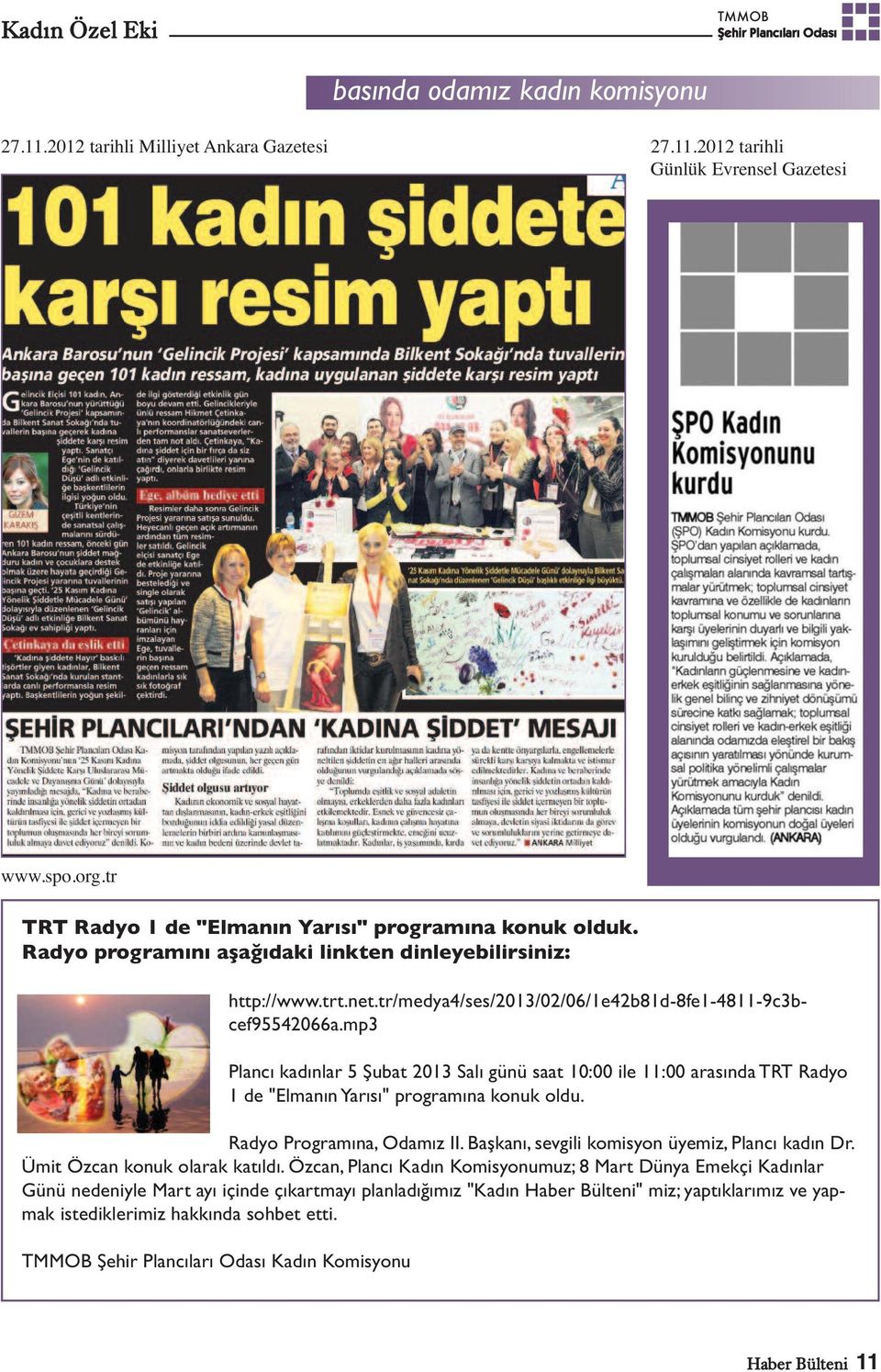 mp3 Plancı kadınlar 5 Şubat 2013 Salı günü saat 10:00 ile 11:00 arasında TRT Radyo 1 de "Elmanın Yarısı" programına konuk oldu. Radyo Programına, Odamız II.
