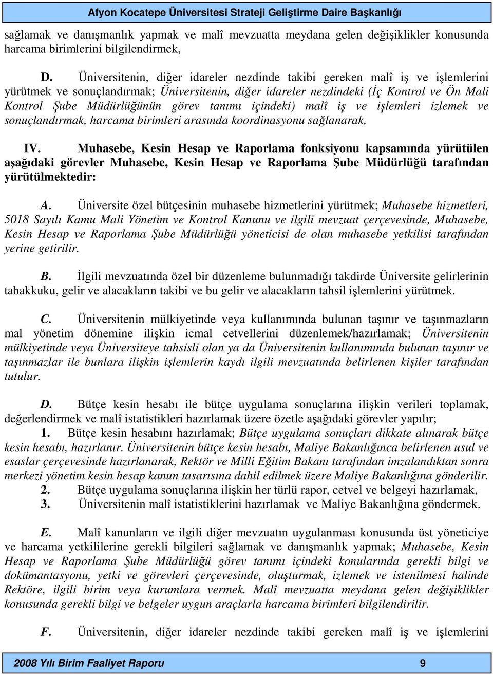 görev tanımı içindeki) malî iş ve işlemleri izlemek ve sonuçlandırmak, harcama birimleri arasında koordinasyonu sağlanarak, IV.