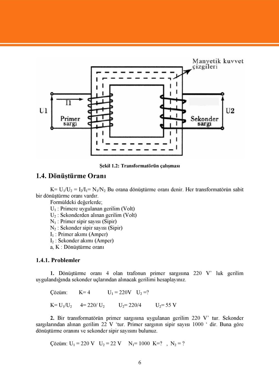 I 2 : Sekonder akımı (Amper) a, K : Dönüştürme oranı 1.4.1. Problemler 1.