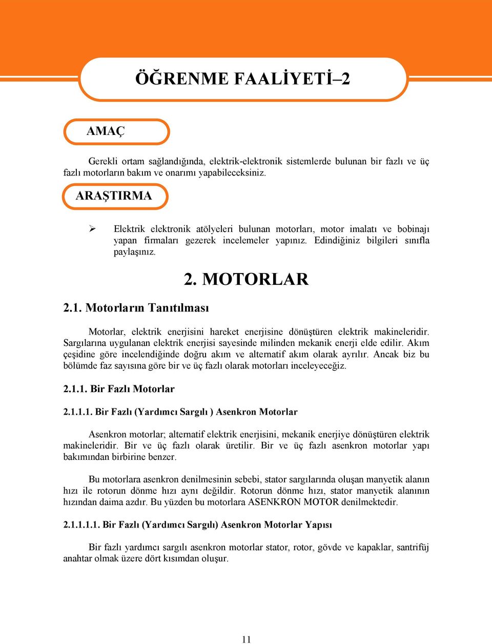 Motorların Tanıtılması 2. MOTORLAR Motorlar, elektrik enerjisini hareket enerjisine dönüştüren elektrik makineleridir.