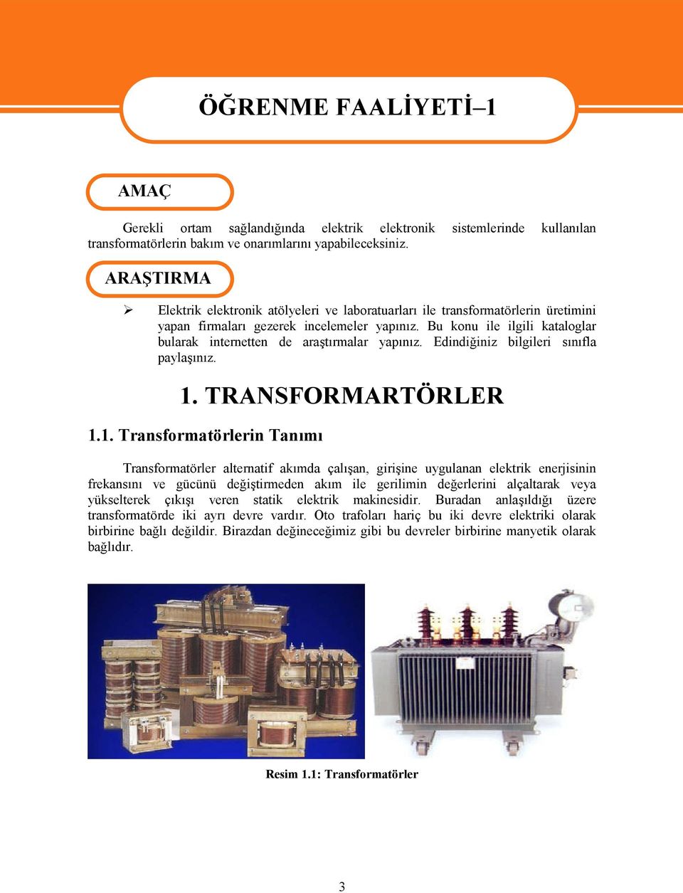 Bu konu ile ilgili kataloglar bularak internetten de araştırmalar yapınız. Edindiğiniz bilgileri sınıfla paylaşınız. 1.