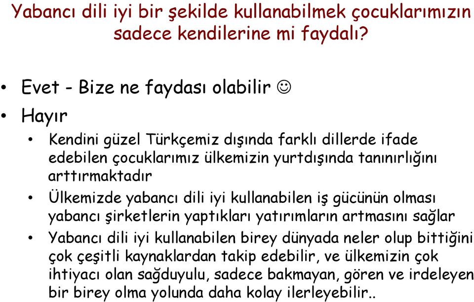 arttırmaktadır Ülkemizde yabancı dili iyi kullanabilen iş gücünün olması yabancı şirketlerin yaptıkları yatırımların artmasını sağlar Yabancı dili iyi