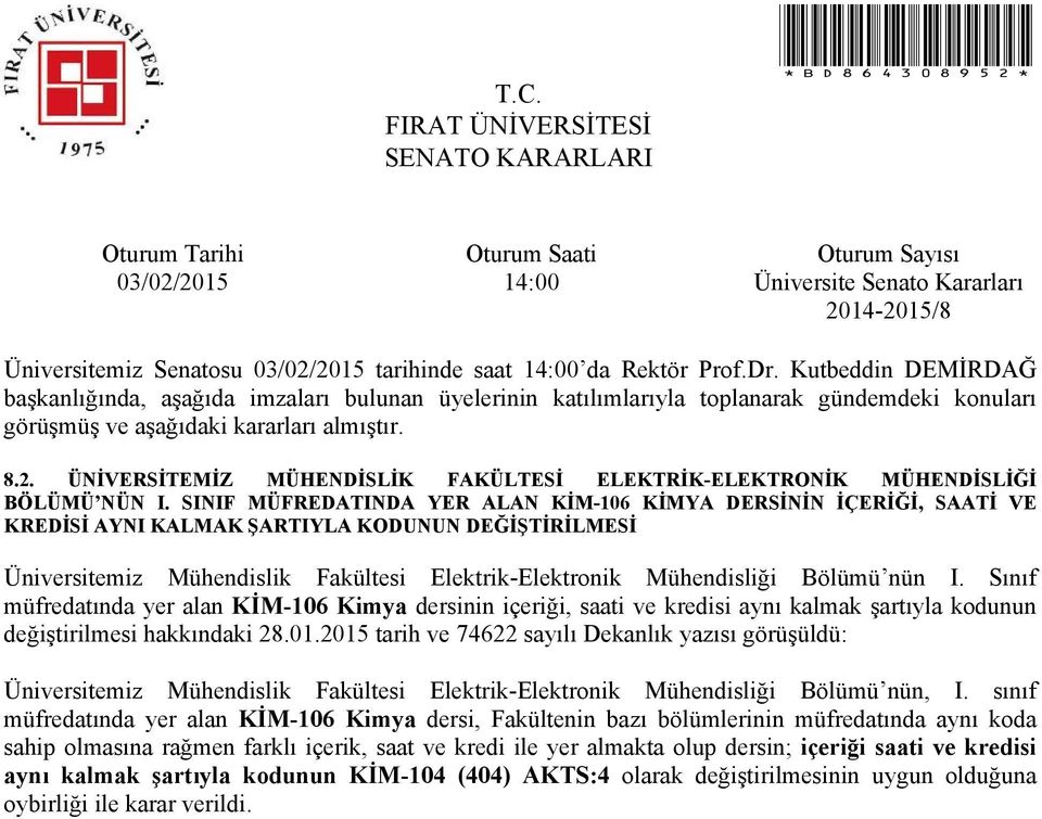 nün I. Sınıf müfredatında yer alan KİM-106 Kimya dersinin içeriği, saati ve kredisi aynı kalmak şartıyla kodunun değiştirilmesi hakkındaki 28.01.