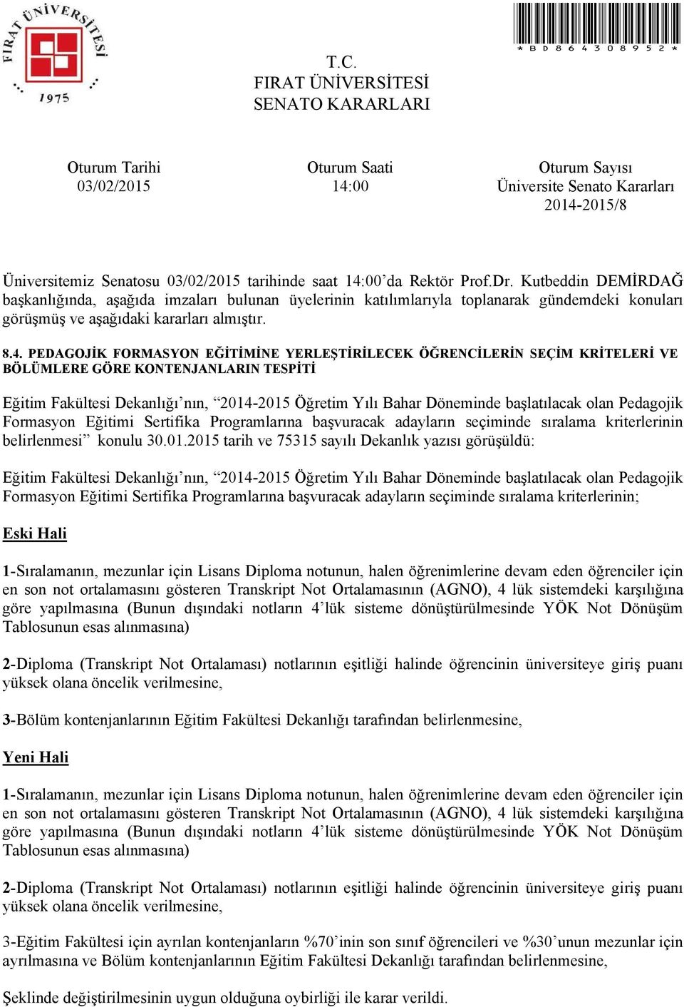 Pedagojik Formasyon Eğitimi Sertifika Programlarına başvuracak adayların seçiminde sıralama kriterlerinin belirlenmesi konulu 30.01.