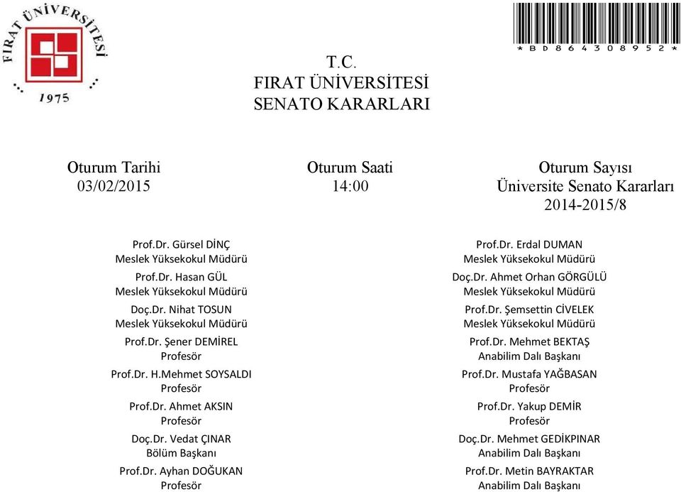 Dr. Şemsettin CİVELEK Prof.Dr. Mehmet BEKTAŞ Anabilim Dalı Başkanı Prof.Dr. Mustafa YAĞBASAN Prof.Dr. Yakup DEMİR Doç.