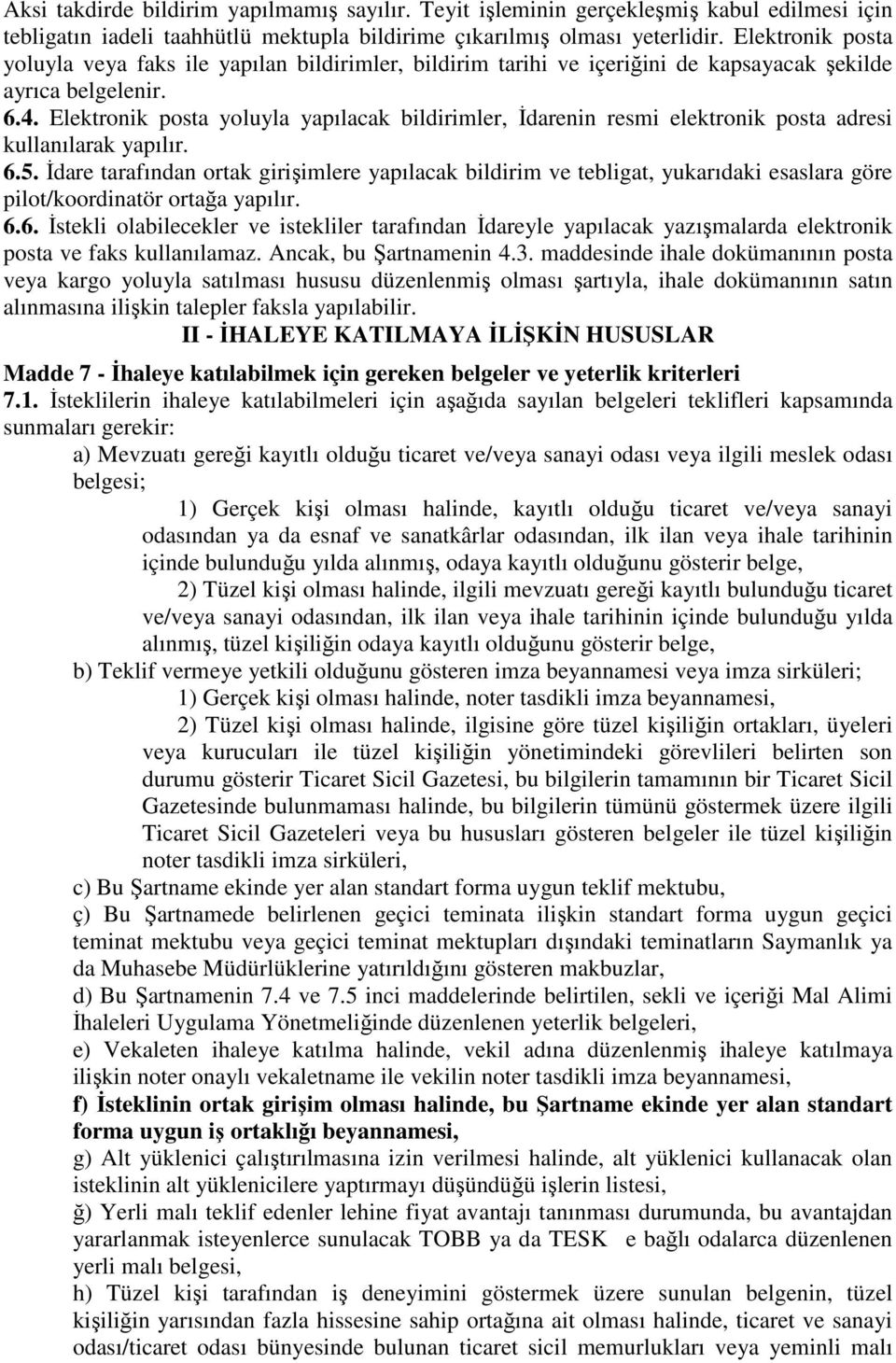 Elektronik posta yoluyla yapılacak bildirimler, İdarenin resmi elektronik posta adresi kullanılarak yapılır. 6.5.