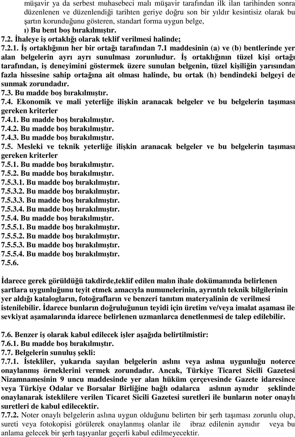 1 maddesinin (a) ve (b) bentlerinde yer alan belgelerin ayrı ayrı sunulması zorunludur.