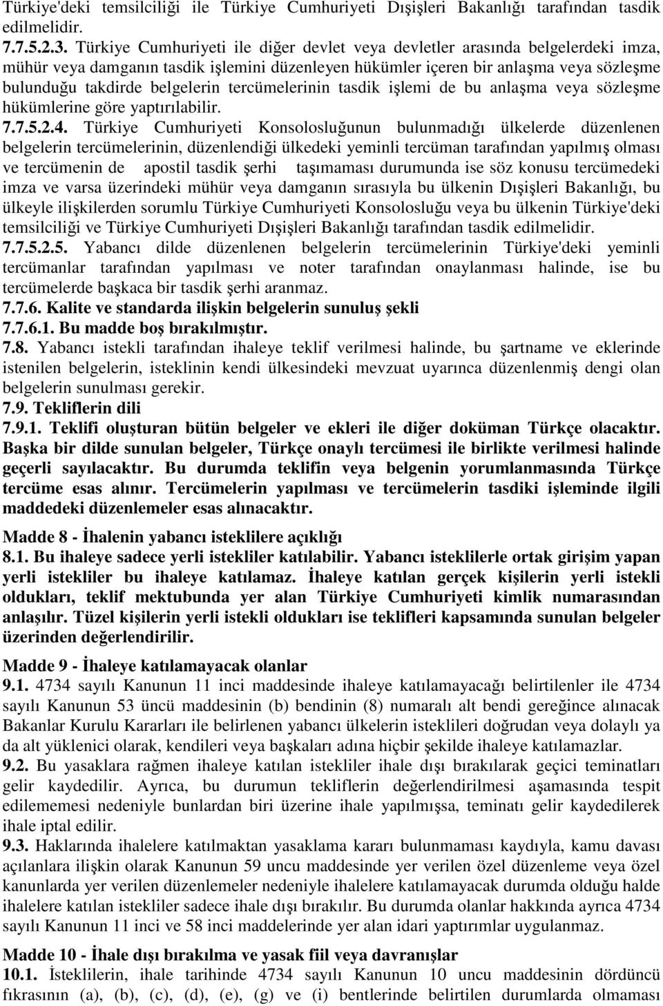 tercümelerinin tasdik işlemi de bu anlaşma veya sözleşme hükümlerine göre yaptırılabilir. 7.7.5.2.4.