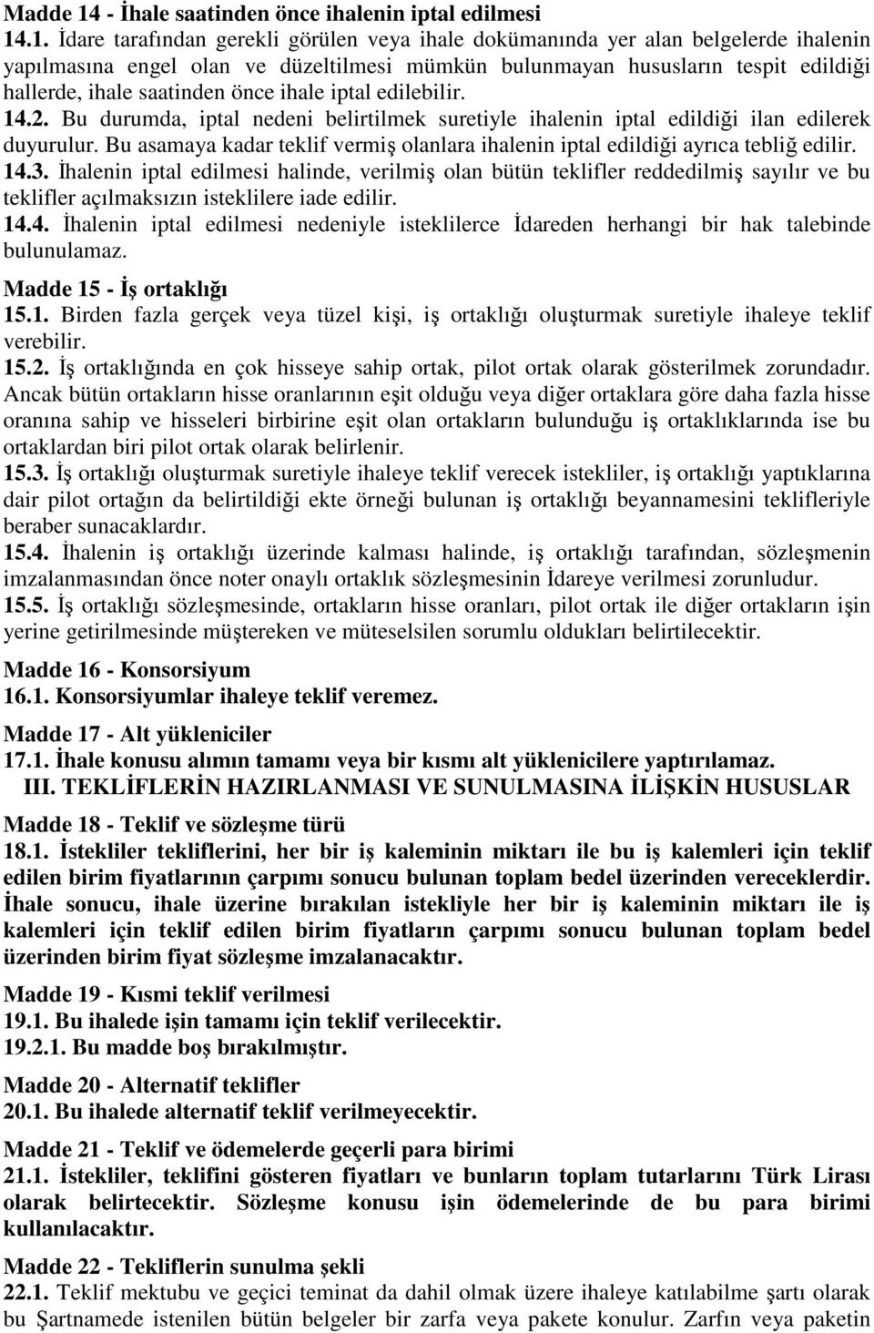 .1. İdare tarafından gerekli görülen veya ihale dokümanında yer alan belgelerde ihalenin yapılmasına engel olan ve düzeltilmesi mümkün bulunmayan hususların tespit edildiği hallerde, ihale saatinden