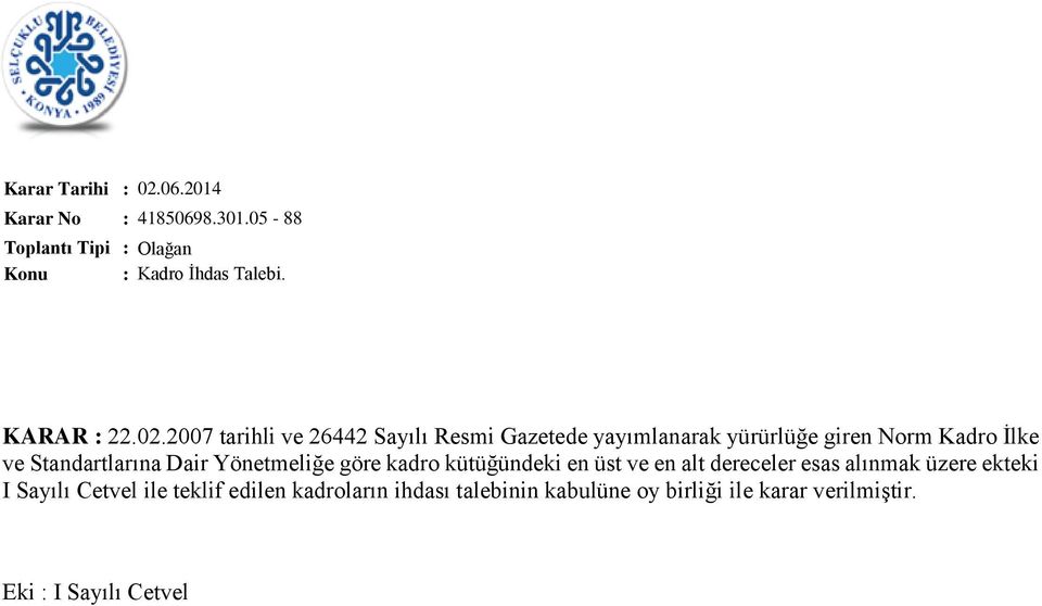 2007 tarihli ve 26442 Sayılı Resmi Gazetede yayımlanarak yürürlüğe giren Norm Kadro İlke ve