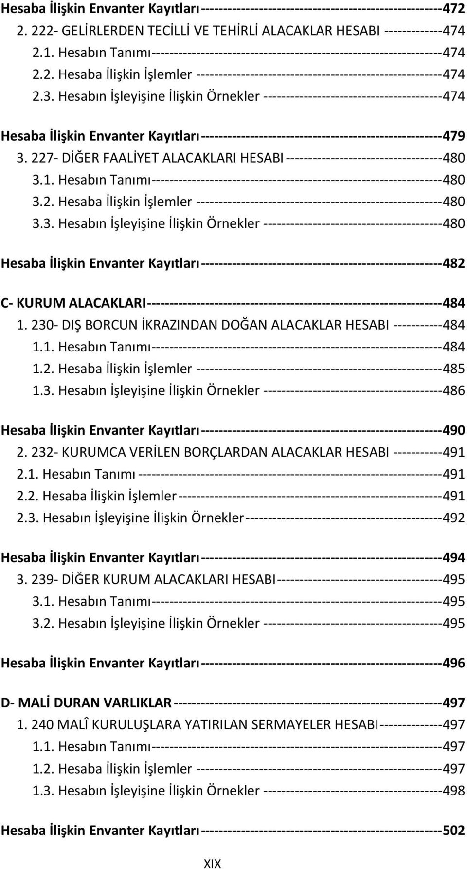 Hesabın İşleyişine İlişkin Örnekler ---------------------------------------- 474 Hesaba İlişkin Envanter Kayıtları ------------------------------------------------------ 479 3.