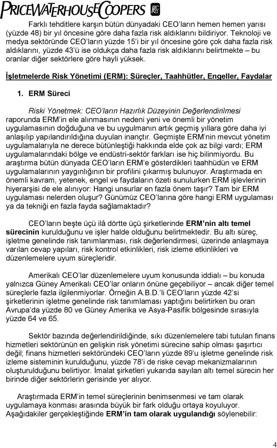 göre hayli yüksek. İşletmelerde Risk Yönetimi (ERM): Süreçler, Taahhütler, Engeller, Faydalar 1.