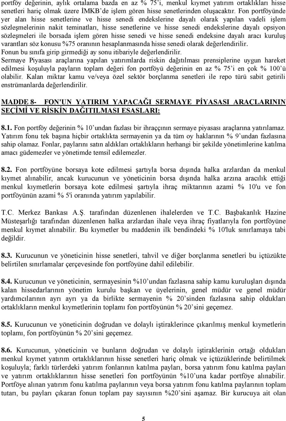 opsiyon sözleģmeleri ile borsada iģlem gören hisse senedi ve hisse senedi endeksine dayalı aracı kuruluģ varantları söz konusu %75 oranının hesaplanmasında hisse senedi olarak değerlendirilir.