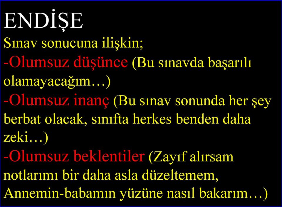 sınıfta herkes benden daha zeki ) -Olumsuz beklentiler (Zayıf alırsam