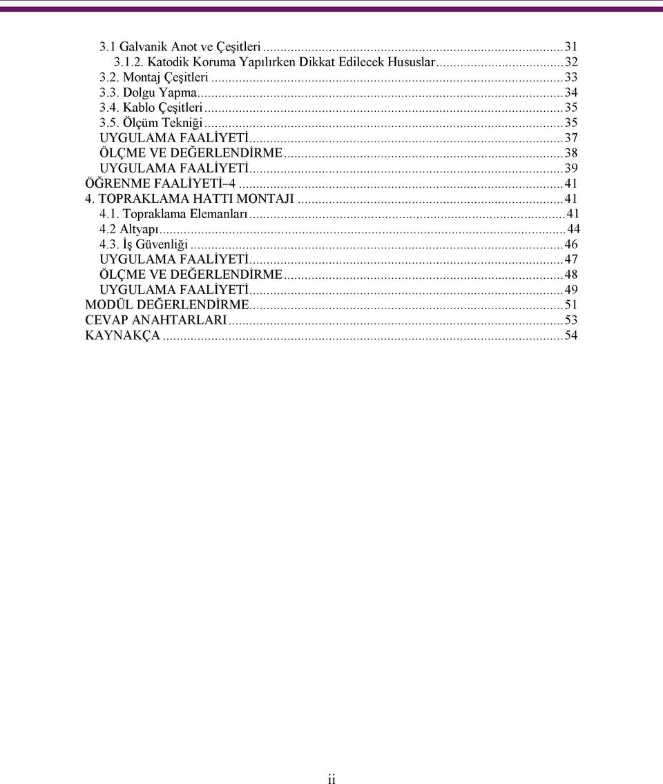 ..39 ÖĞRENME FAALİYETİ 4...41 4. TOPRAKLAMA HATTI MONTAJI...41 4.1. Topraklama Elemanları...41 4.2 Altyapı...44 4.3. İş Güvenliği.